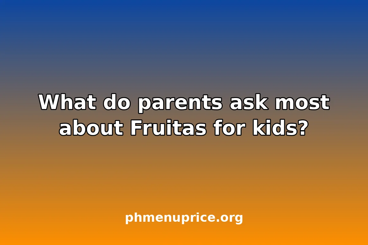 What do parents ask most about Fruitas for kids?