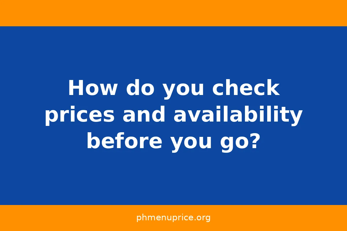 How do you check prices and availability before you go?