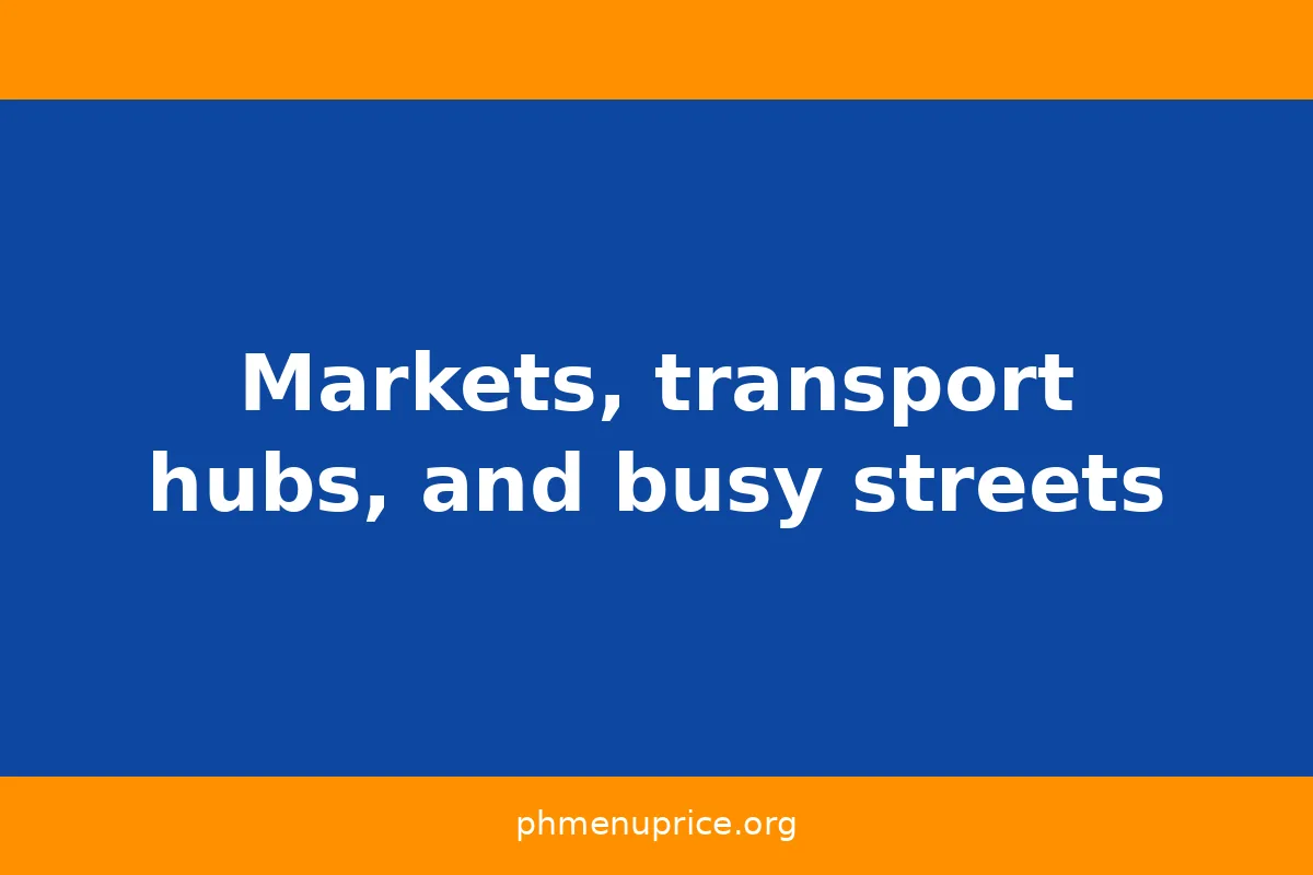 Markets, transport hubs, and busy streets