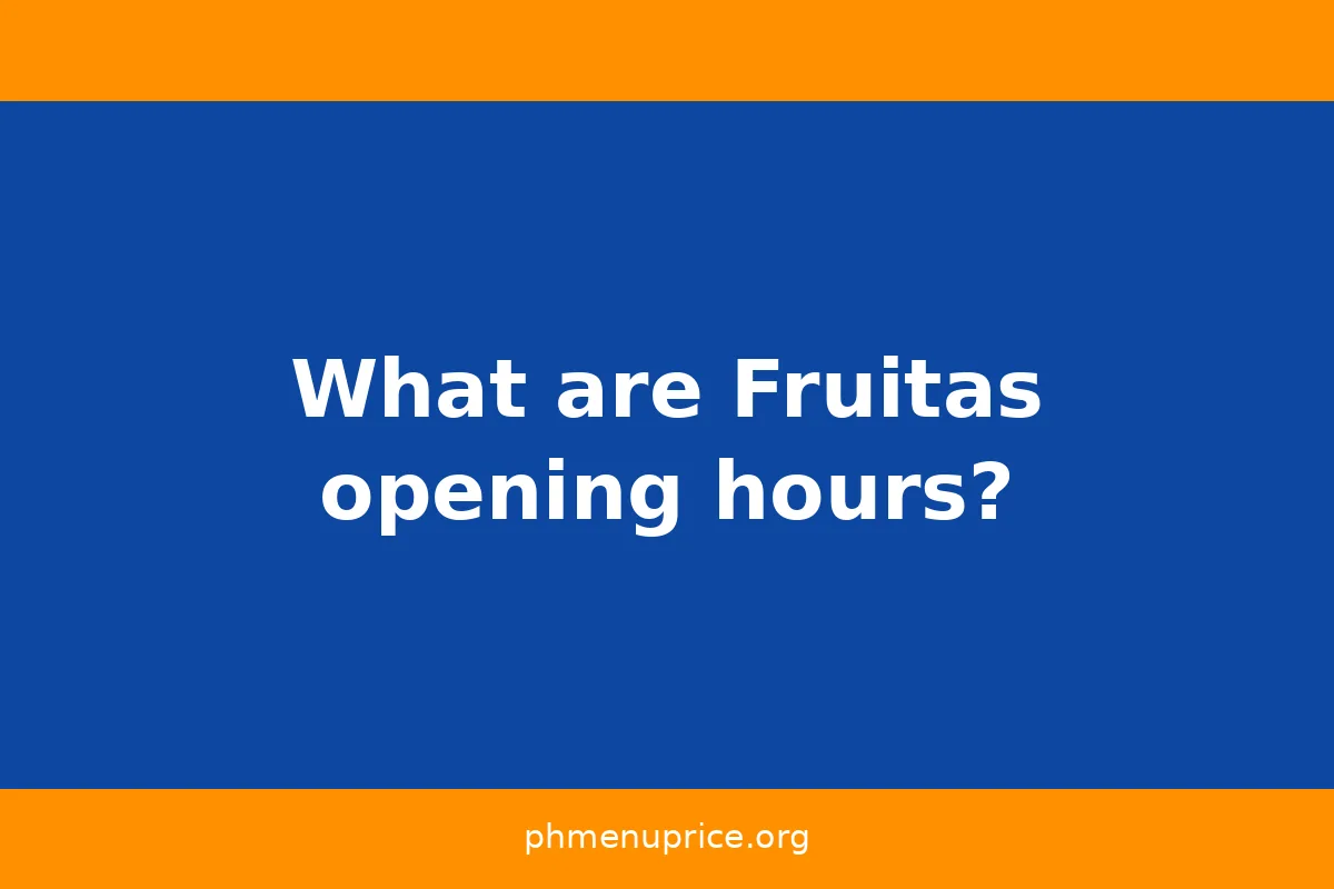 What are Fruitas opening hours?