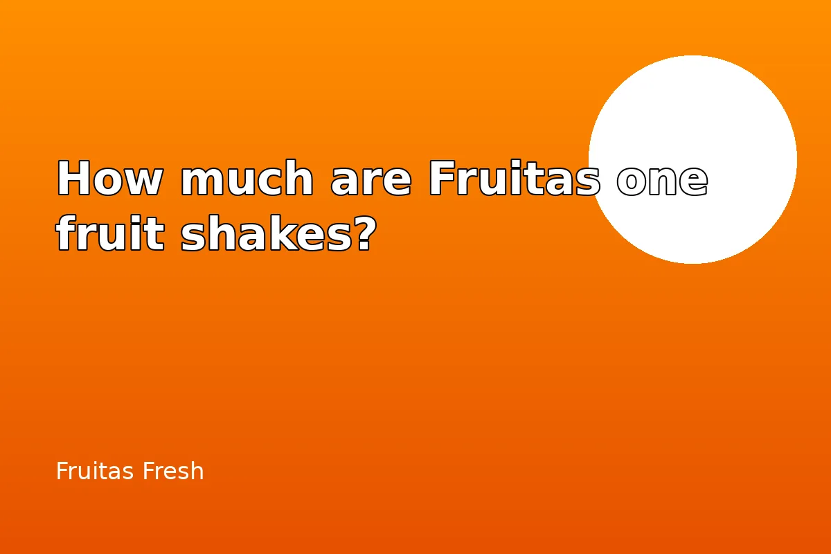 How much are Fruitas one fruit shakes?