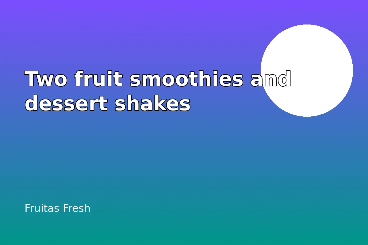 What two fruit smoothies and dessert shakes can you order?