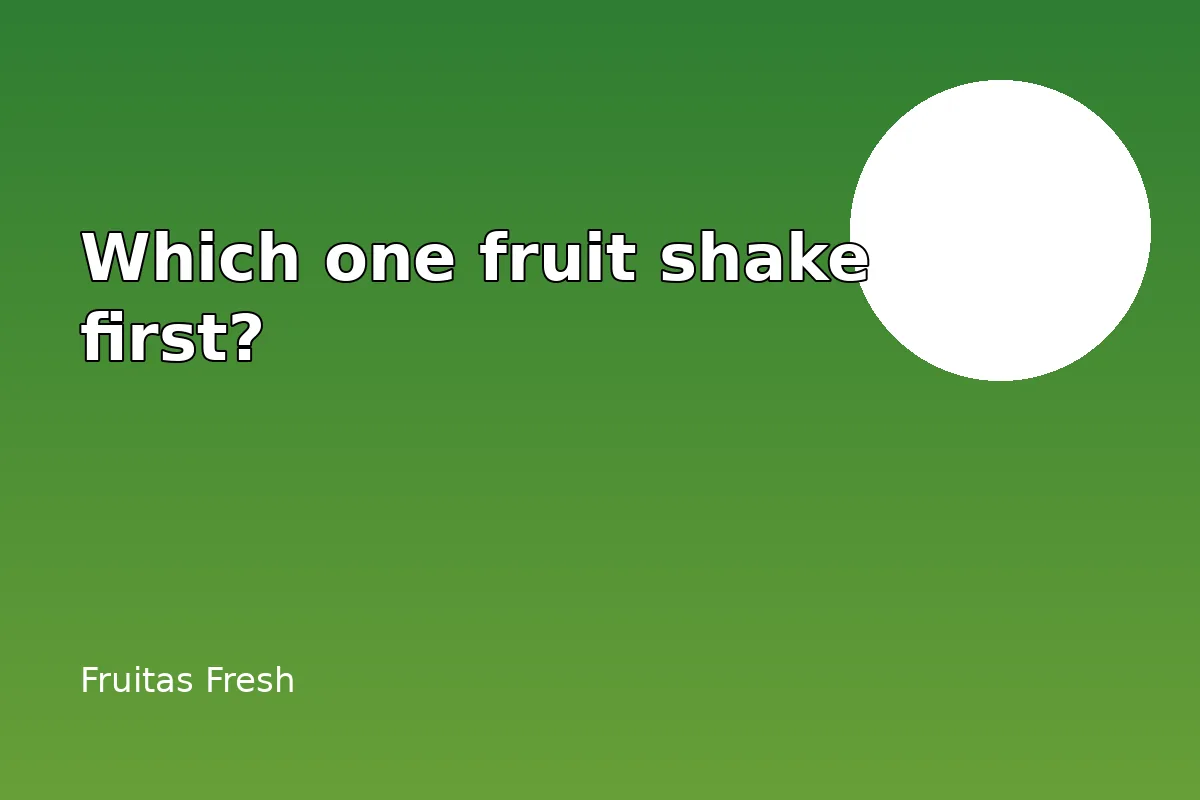 Which one fruit shake should you try first?
