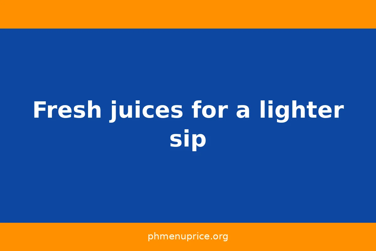 Fresh juices for a lighter sip