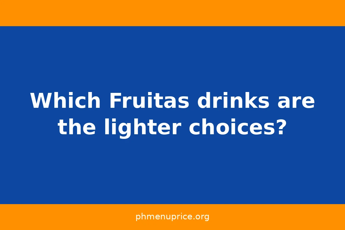 Which Fruitas drinks are the lighter choices?