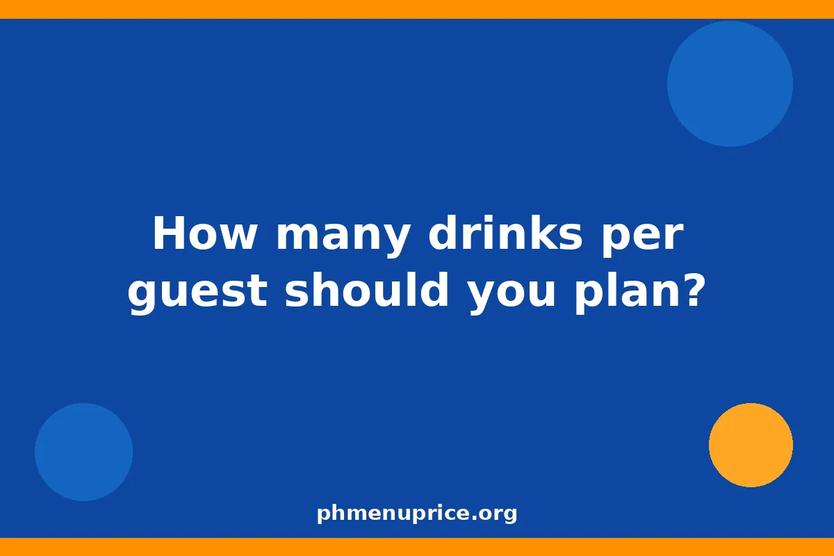 How many drinks per guest should you plan?