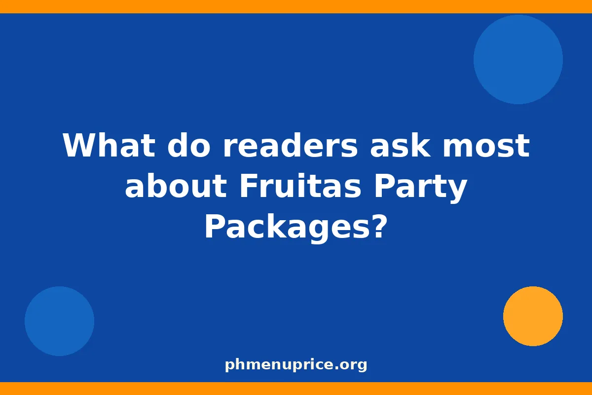 What do readers ask most about Fruitas Party Packages?