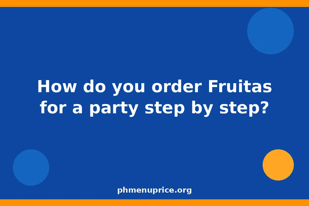 How do you order Fruitas for a party step by step?