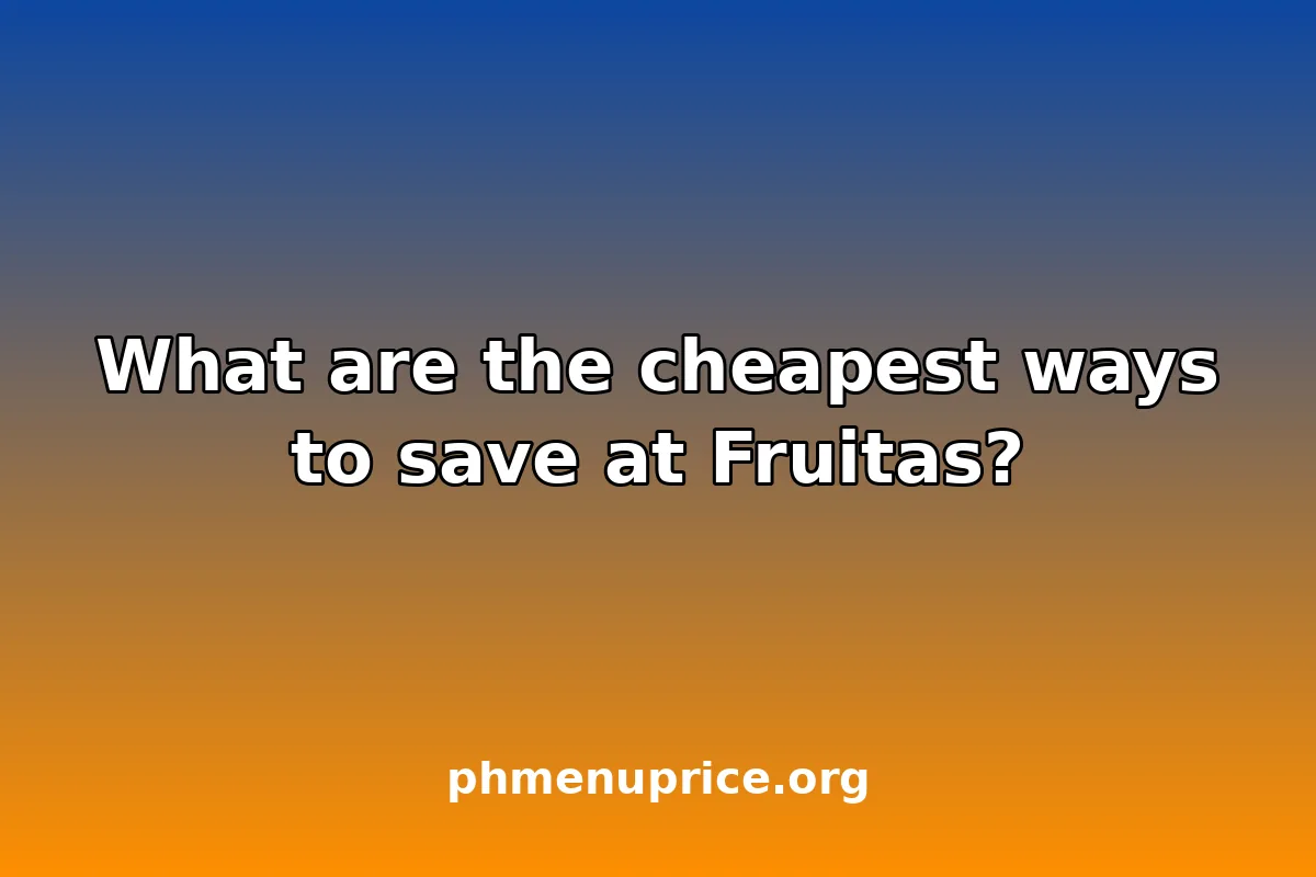 What are the cheapest ways to save at Fruitas?