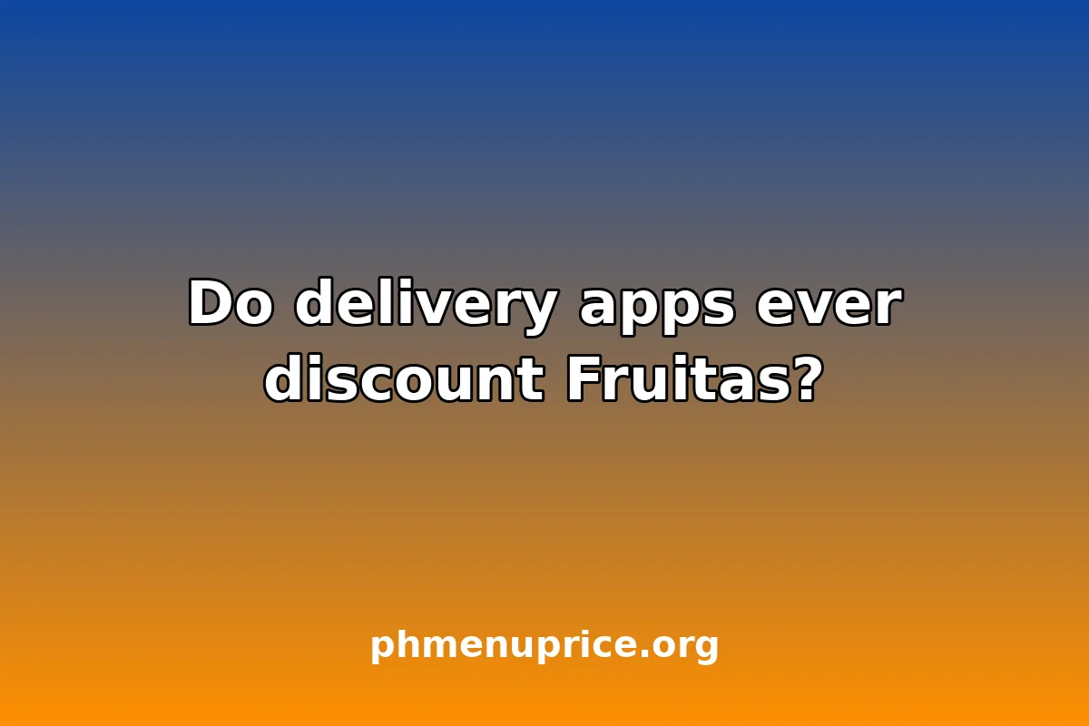 Do delivery apps ever discount Fruitas?