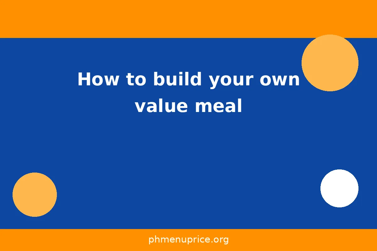 How to build your own value meal?