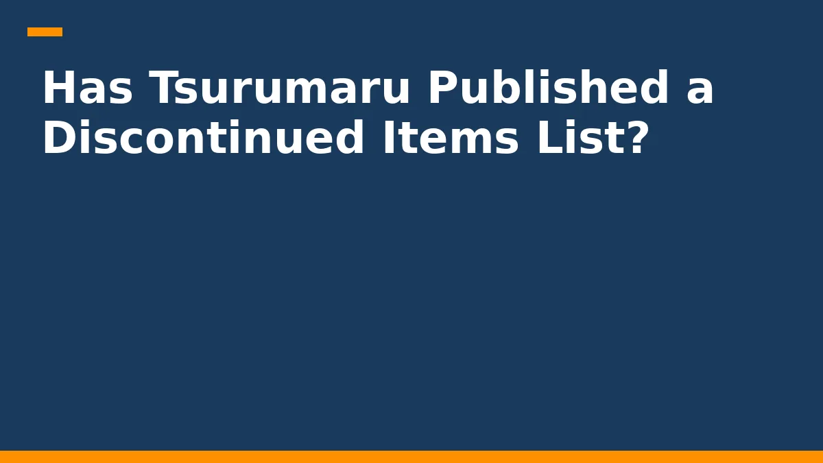 Has Tsurumaru Published a Discontinued Items List?