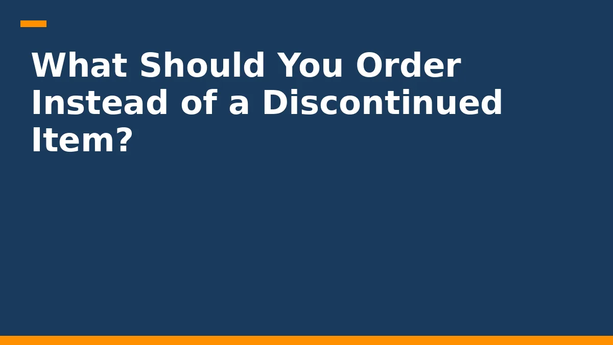 What Should You Order Instead of a Discontinued Item?