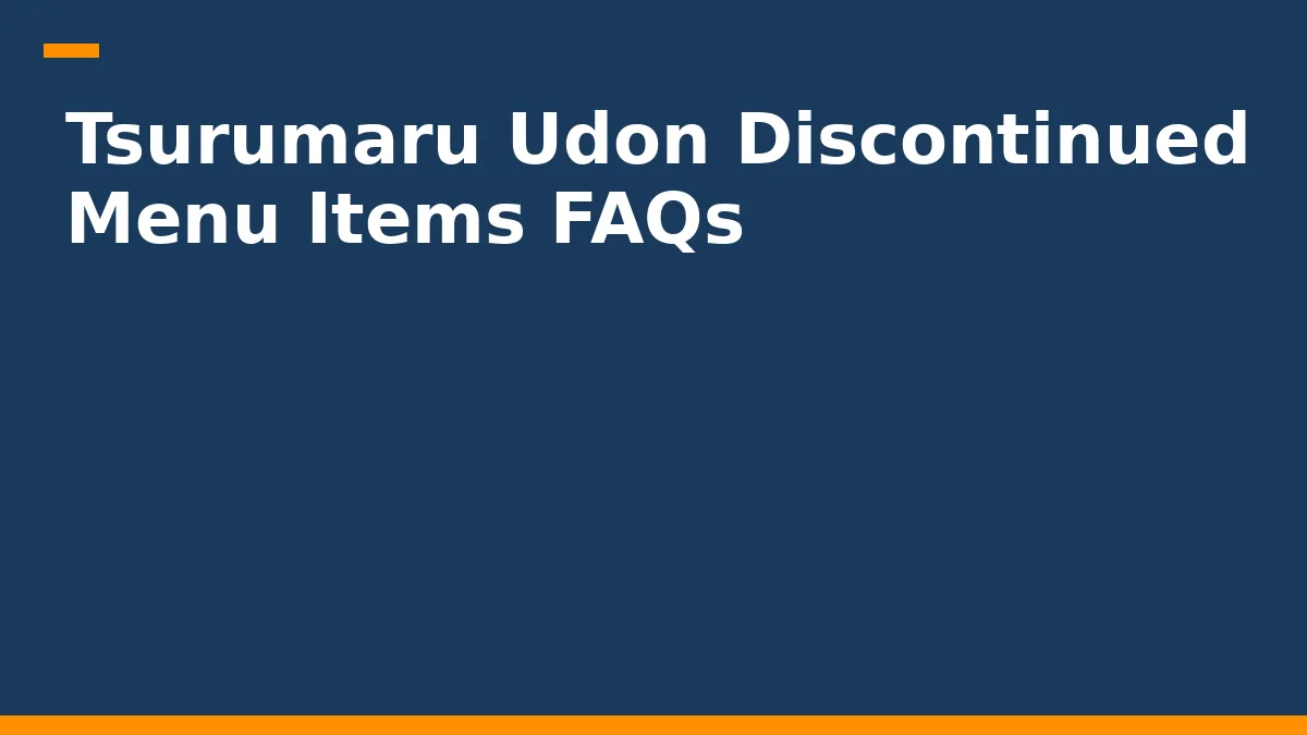 Tsurumaru Udon Discontinued Menu Items FAQs
