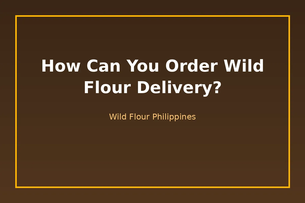How Can You Order Wild Flour Delivery?