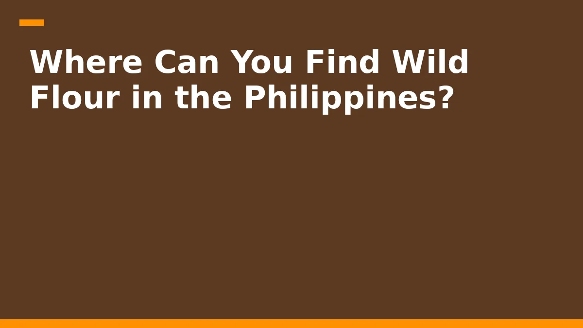 Where Can You Find Wild Flour in the Philippines?