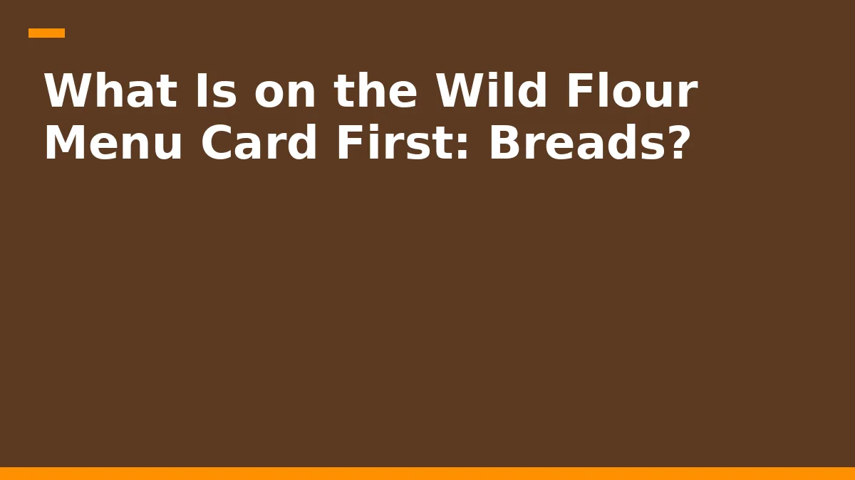 What Is on the Wild Flour Menu Card First: Breads?