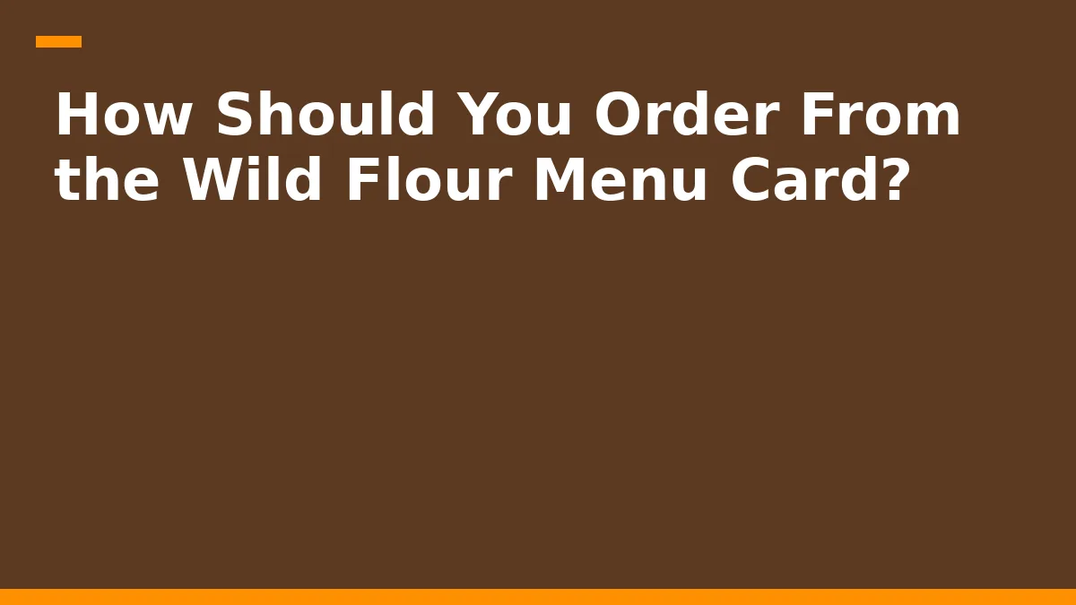 How Should You Order From the Wild Flour Menu Card?