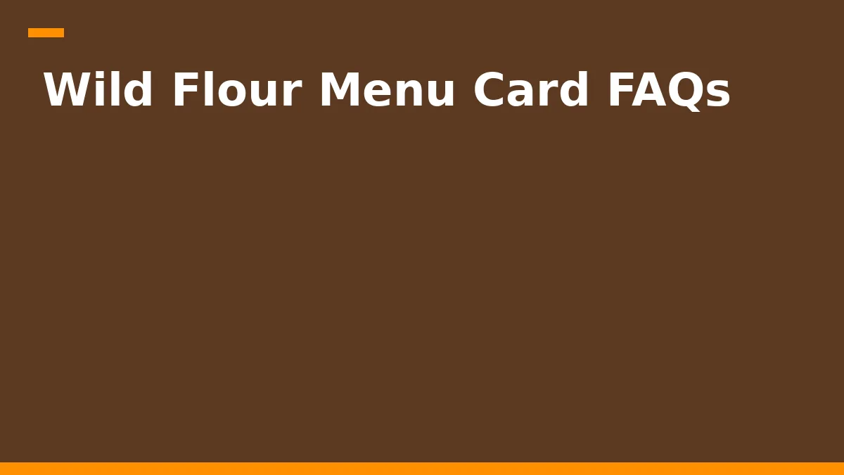 Wild Flour Menu Card FAQs
