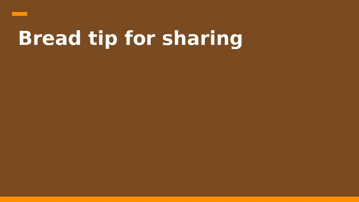Bread tip for sharing
