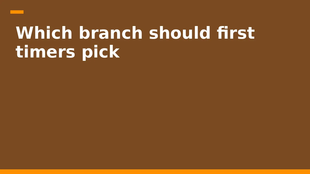 Which branch should first timers pick